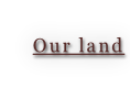 Our land