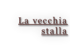 La vecchia  stalla